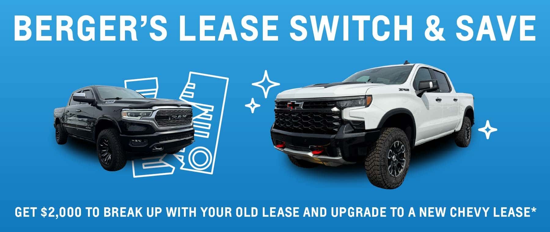 Berger's Lease Switch & Save: Get $2,000 to break up with your old lease and upgrade to a new Chevy lease*