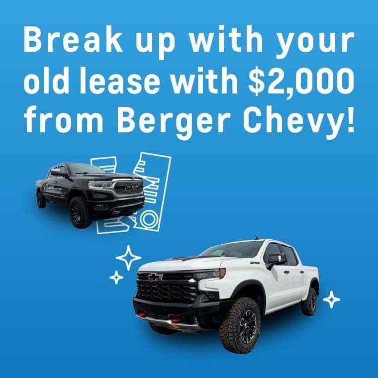 Break up with your old lease with $2,000 from Berger Chevy!