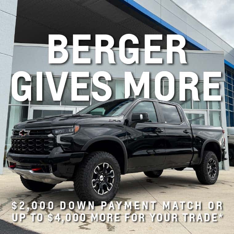 Berger Gives More Sales Event. Get a $2,000 down payment match or up to $4,000 more for your trade*
