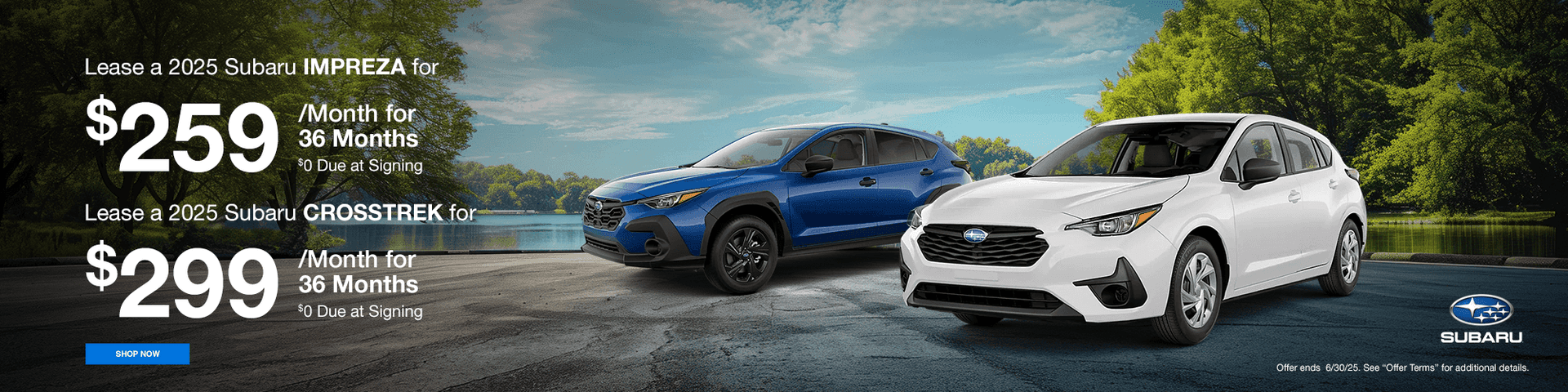 Lease a 2025 Subaru IMPREZA for $259 /Month for 36 Months S0 Due at Signing Lease a 2025 Subaru CROSSTREK for $299 /Month for 36 Months $0 Due at Signing