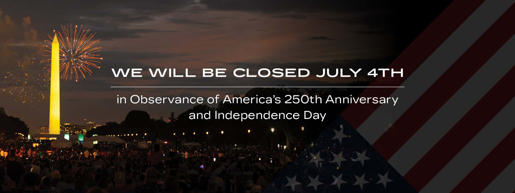 Happy 4th of July! We will be closed on 7/4.