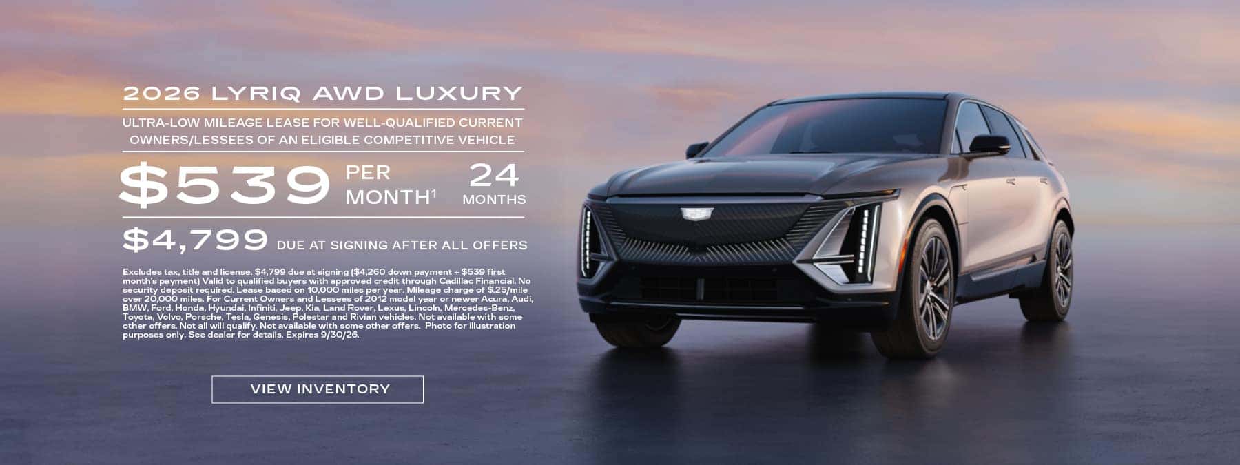 2026 LYRIQ AWD LUXURY. Ultra-low mileage lease for well-qualified current owners/lessees of an eligible competitive luxury brand vehicle. $539 per month 24 months. $4,799 due at signing after all offers.