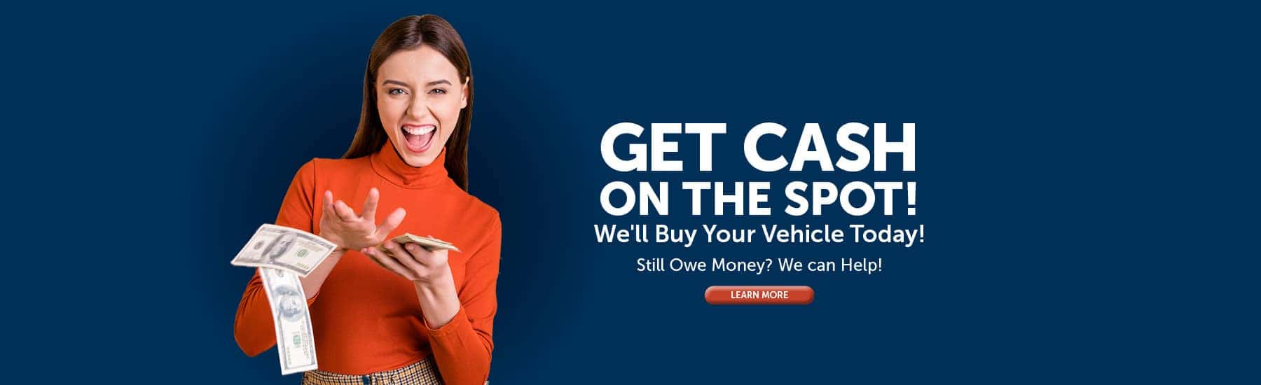Get Cash On The Spot! We'll Buy Your Vehicle Today!