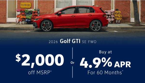 2026 GTI SE FWD : $2,000 off or 4.90% APR for 60 months when you buy*