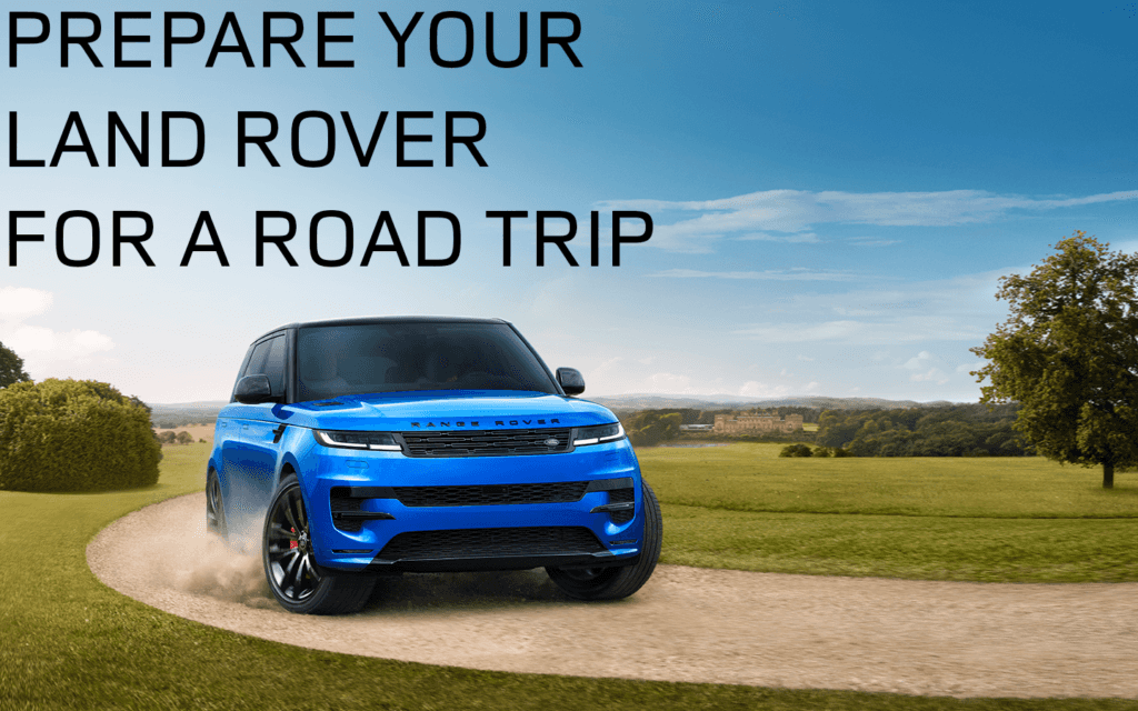 Prepare you Range Rover, Defender, Discovery for a Road Trip