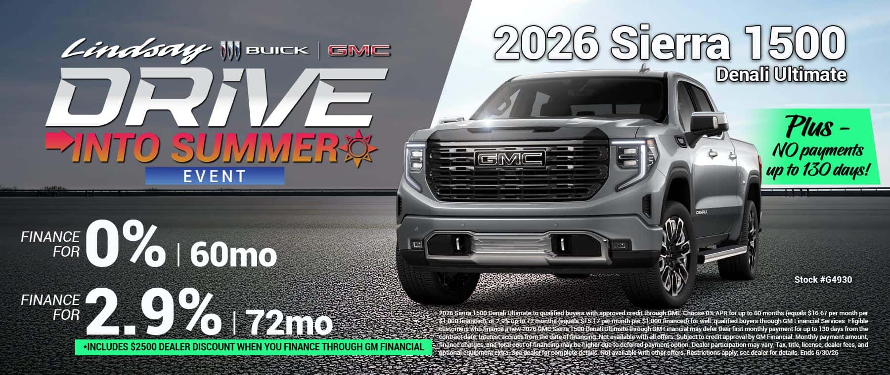 2026 Sierra 1500 Denali Ultimate to qualified buyers with approved credit through GMF. Choose 0% APR for up to 60 months (equals $16.67 per month per $1,000 financed), or 2.9% up to 72 months (equals $15.17 per month per $1,000 financed) for well-qualified buyers through GM Financial Services. Eligible customers who finance a new 2026 GMC Sierra 1500 Denali Ultimate through GM Financial may defer their first monthly payment for up to 130 days from the contract date. Interest accrues from the date of financing. Not available with all offers. Subject to credit approval by GM Financial. Monthly payment amount, finance charges, and total cost of financing may be higher due to deferred payment option. Dealer participation may vary. Tax, title, license, dealer fees, and optional equipment extra. See dealer for complete details. Not available with other offers. Restrictions apply; see dealer for details. Ends 6/30/26