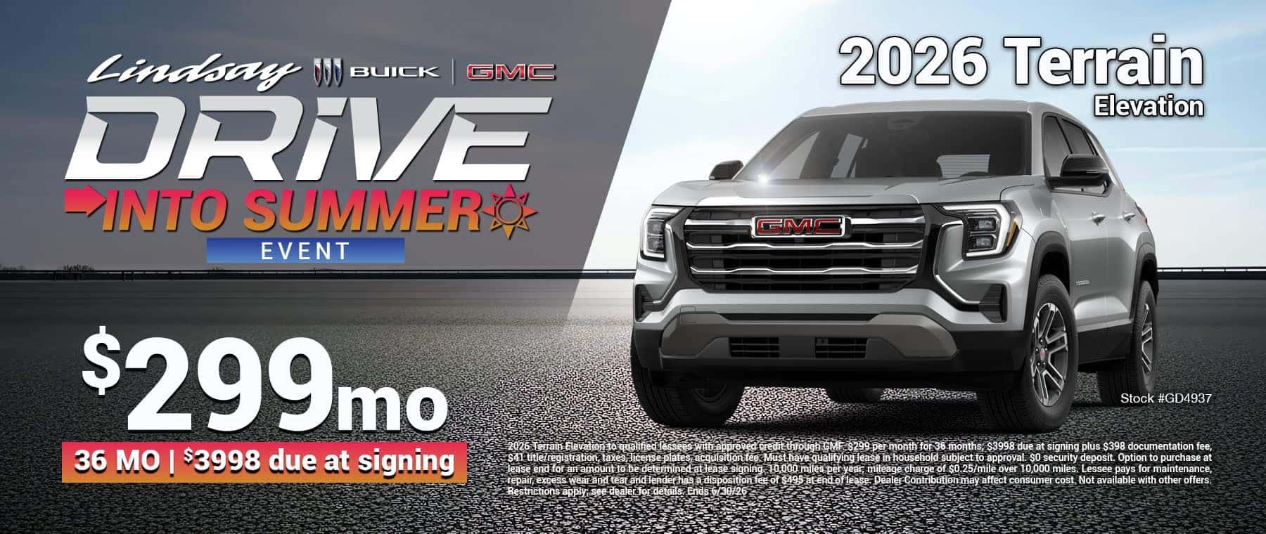 2026 Terrain Elevation to qualified lessees with approved credit through GMF. $299 per month for 36 months; $3998 due at signing plus $398 documentation fee, $41 title/registration, taxes, license plates, acquisition fee. Must have qualifying lease in household subject to approval. $0 security deposit. Option to purchase at lease end for an amount to be determined at lease signing. 10,000 miles per year; mileage charge of $0.25/mile over 10,000 miles. Lessee pays for maintenance, repair, excess wear and tear and lender has a disposition fee of $495 at end of lease. Dealer Contribution may affect consumer cost. Not available with other offers. Restrictions apply; see dealer for details. Ends 6/30/26