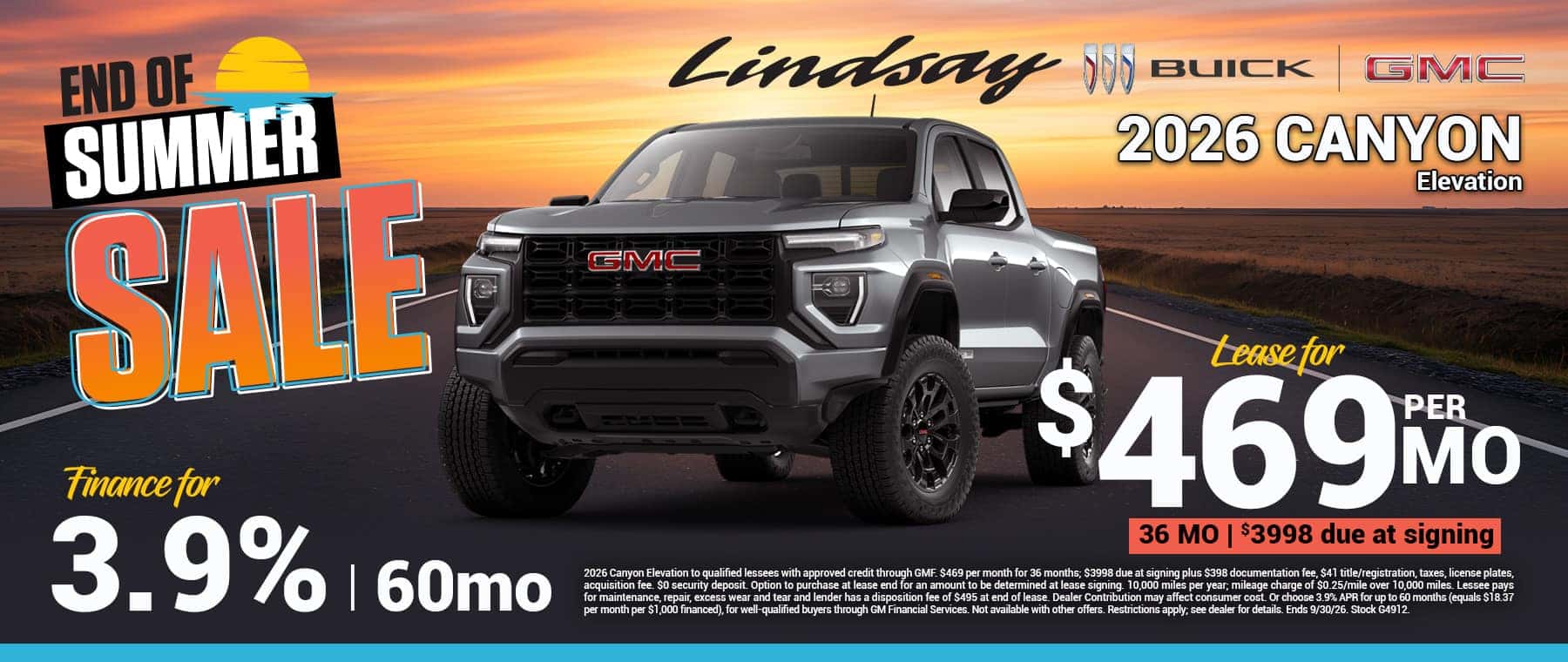 2026 Canyon Elevation to qualified lessees with approved credit through GMF. $469 per month for 36 months; $3998 due at signing plus $398 documentation fee, $41 title/registration, taxes, license plates, acquisition fee. $0 security deposit. Option to purchase at lease end for an amount to be determined at lease signing. 10,000 miles per year; mileage charge of $0.25/mile over 10,000 miles. Lessee pays for maintenance, repair, excess wear and tear and lender has a disposition fee of $495 at end of lease. Dealer Contribution may affect consumer cost. Or choose 3.9% APR for up to 60 months (equals $18.37 per month per $1,000 financed), for well-qualified buyers through GM Financial Services. Not available with other offers. Restrictions apply; see dealer for details. Ends 9/30/26. Stock G4912.