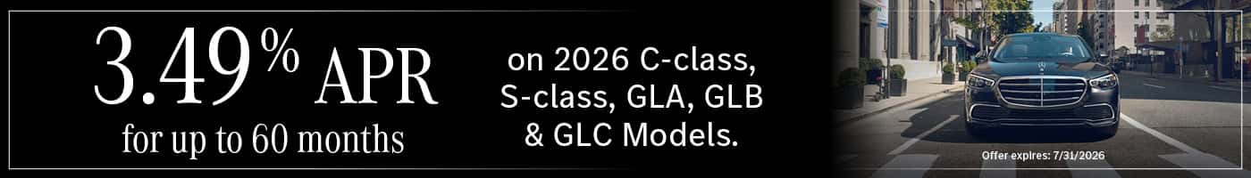 3.49% APR for up to 60 months on 2026 C-class, S-class, GLA, GLB & GLC Models.