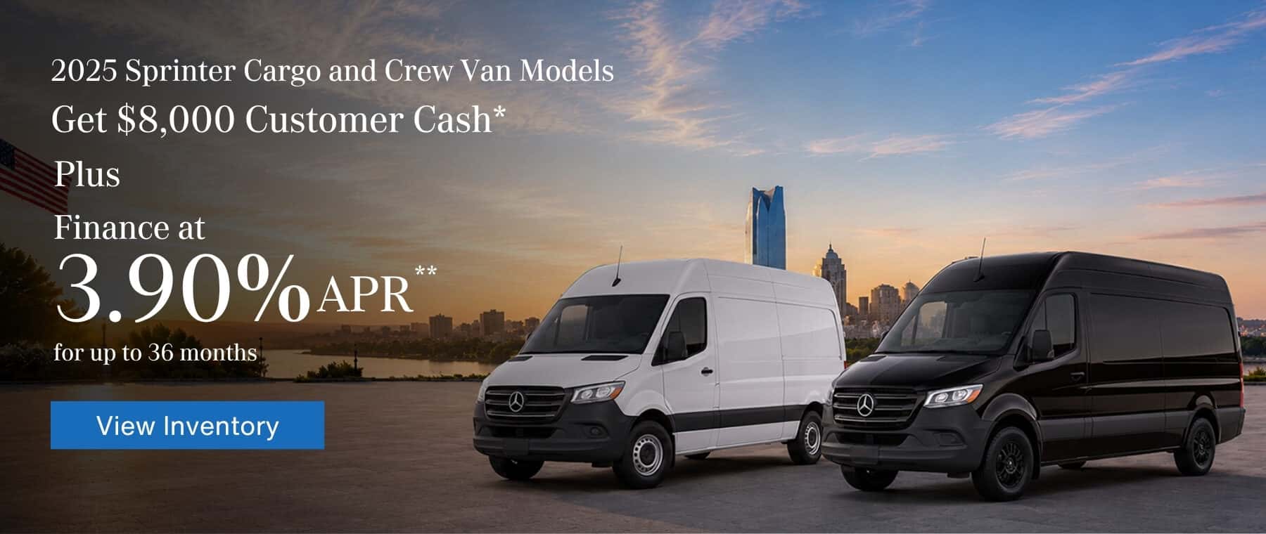 2025 Sprinter Cargo and Crew Van Models Get $8,000 Customer Cash* + 3.9% APR** Financing up to 36 months