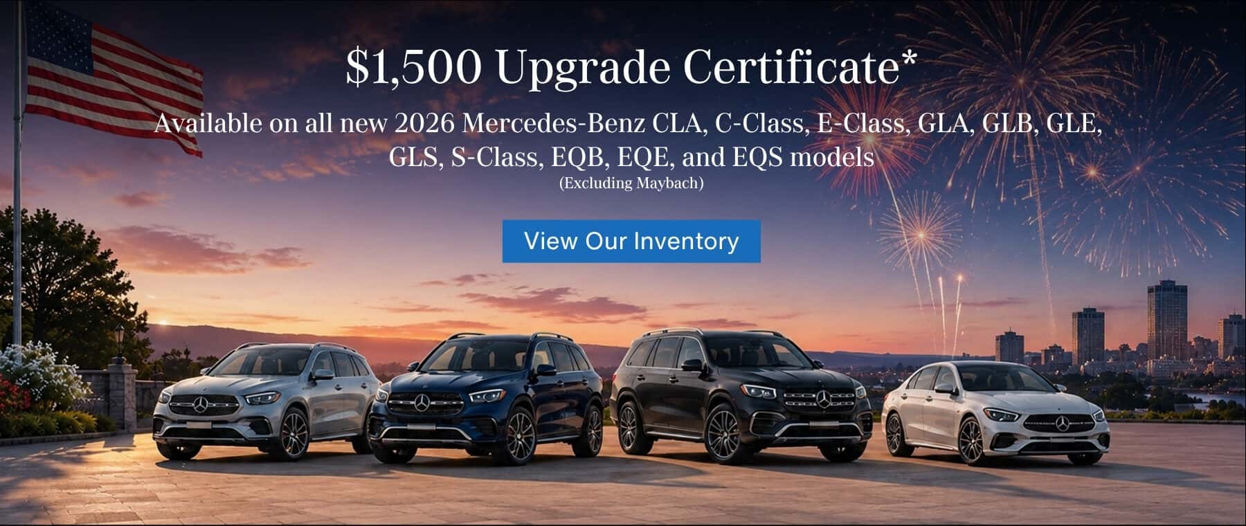 $1,500 Upgrade Certificate* on new 2026 Mercedes-Benz CLA, C-Class, E-Class, GLA, GLB, GLE, GLS, S-Class, EQB, EQE, and EQS models (excluding Maybach)