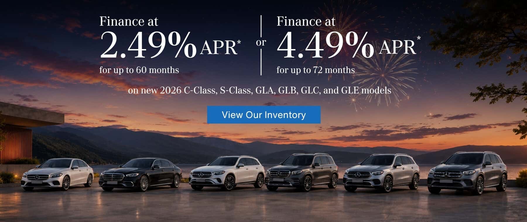 2.49% APR* Up to 60 months 4.49%% APR* for 72 months on new 2026 C-Class, S-Class, GLA, GLB, GLC, GLE Mercedes-Benz Vehicles