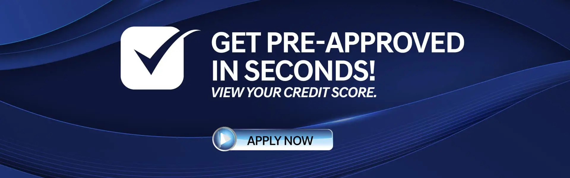 Get pre-approved in seconds! View your credit score.