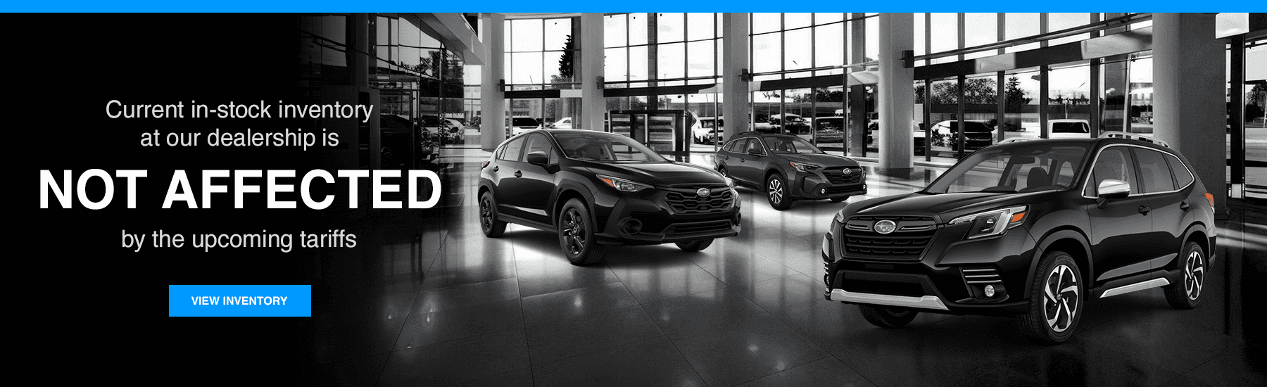 Current in-stock inventory at our dealership is NOT AFFECTED by the upcoming tariffs
